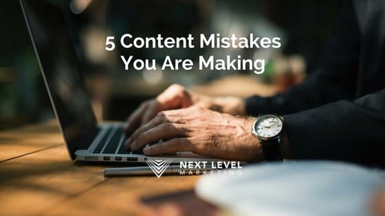 5 Content Mistakes you are Making